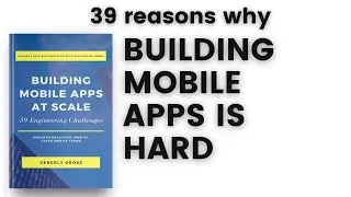 39 Reasons Why iOS and Android Development is Hard - Especially When Building Large Mobile Apps