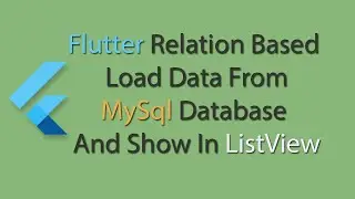Flutter Relation Based Load Data From MySql Database And Show In ListView