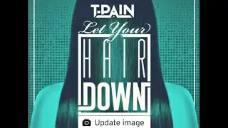 Let Your Hair Down-T-Pain feat Vantrease and The Dream