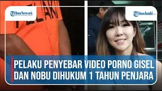 Pelaku Penyebar Video Porno Gisel dan Nobu Dihukum 1 Tahun Penjara