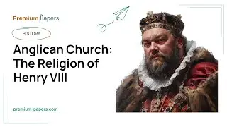 Anglican Church: The Religion of Henry VIII - Essay Example