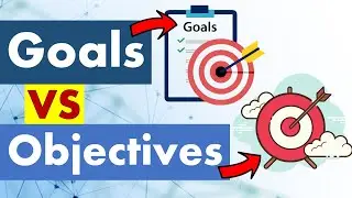 Differences between Goals and Objectives.