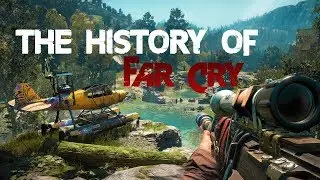 The History Of Far Cry (2004 - 2019)