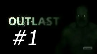 Прохождение Outlast часть 1:Психиатрическая лечебница  Маунт Мэссив
