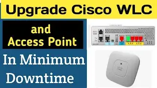 How to Upgrade Cisco WLC and Access Point  | CIsco WLC Part-2