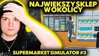 NAJWIĘKSZY SKLEP W OKOLICY! (Supermarket Simulator #3)