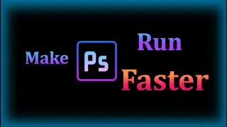 Make Photoshop Run Faster