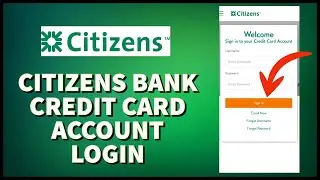 How to Login Citizens Bank Credit Card Account Online 2024?