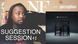 Suggestion Session 42: NF - Perception ALBUM REACTION