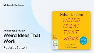 Weird Ideas That Work by Robert I. Sutton · Audiobook preview