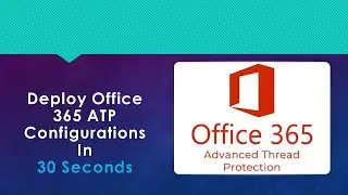 Deploy Office 365 ATP Configurations in 30 Seconds
