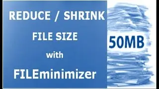 REDUCE / SHRINK FILE SIZE with FILEminimizer