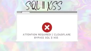 Attention Required! | Cloudflare Bypass SQL || XSS