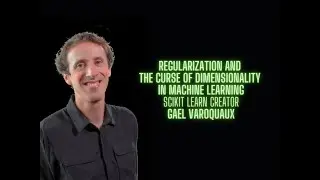 Regularization and Curse of Dimensionality in Machine Learning - Gael Varoquaux ScikitLearn creator