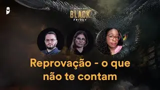 Reprovação - o que não te contam - Melhor que Black Friday 2024