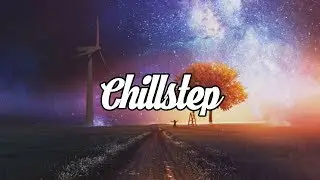 Chillstep Mix 2020 [2 Hours]