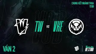 VKE vs TW | Ván 2 | VCS 2024 MÙA HÈ - CHUNG KẾT NHÁNH THUA | 17.08.2024