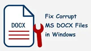 How to Fix Corrupt MS DOCX Files in Windows [No Data Loss]