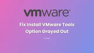 Fix Install VMware Tools Option Grayed Out