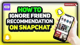 How to ignore friend recommendation on snapchat 2024