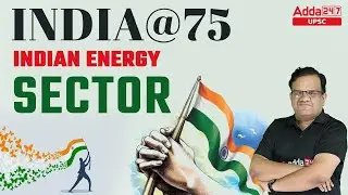 UPSC 2023 | Indian Energy Sector | Full Details