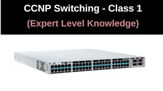 Class 1 | Switching Basic & LAN design |  CCNP Switching  |  Real Life Networking Skills