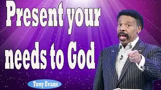 Tony Evans 2024   Present your needs to God