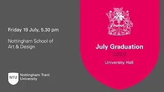 5.30pm - Ceremony 39: NTU Graduation 19 July 2024 - Nottingham School of Art & Design