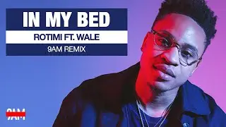 Rotimi Ft. Wale - In My Bed (9AM Remix)