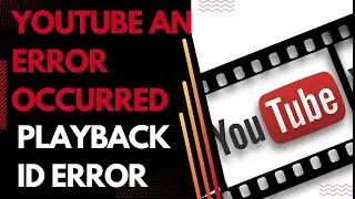 How To Fix YouTube An Error Occurred Playback ID Error