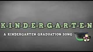 K-I-N-D-E-R-G-A-R-T-E-N (A Kindergarten Graduation Song!)