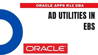 What is AD Utilities in EBS - Why DBA Use AD Utilities - Oracle Apps DBA - E-Business Suite R12