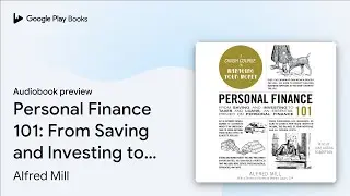 Personal Finance 101: From Saving and Investing… by Alfred Mill · Audiobook preview