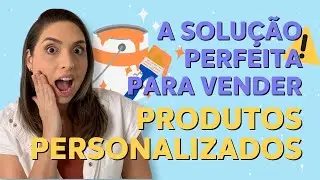 VENDER PRODUTOS PERSONALIZADOS NA INTERNET