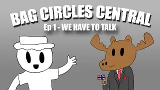 WE HAVE TO TALK (Bag Circles Central Ep. 1)