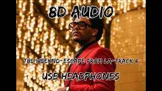 (8D AUDIO!!!)The Weeknd-Escape From LA(Track 6)(USE HEADPHONES!!!)