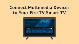 Connect Multimedia Devices to Fire TV Smart TV