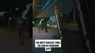 The most realistic thing I've seen in Cyberpunk 2077