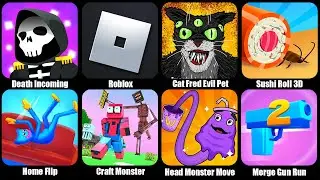 Death Incoming,Roblox,Cat Fred Evil Pet,Sushi Roll 3D,Home Flip,Craft Monster School,Head Monster