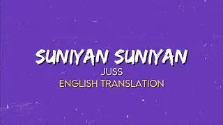 Juss - Suniyan Suniyan ( English Translation Lyrics )
