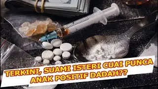 BUDAK TIGA TAHUN POSITIF DADAH PUNCA KECUAIAN SUAMI ISTERI??