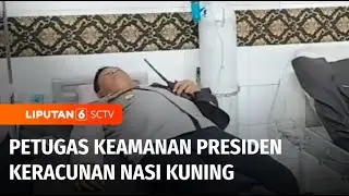 Puluhan Petugas Pengamanan Presiden Keracunan Nasi Kuning | Liputan 6