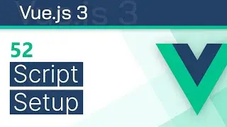 #52 - Script Setup (Composition API v3.2 syntax) - Vue 3 Tutorial