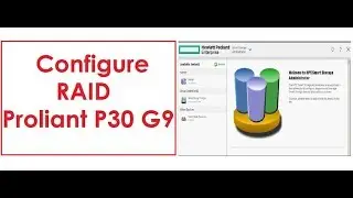 How to Configure RAID on HP Proliant P30 G9