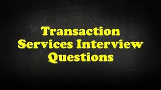 Transaction Services Interview Questions