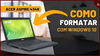 Como formatar e instalar Windows 10 no Notebook Acer Aspire 4349