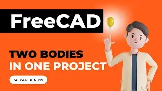 FreeCAD Two BODIES in One Project