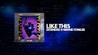 Extended & Wayne Fowler - Like This