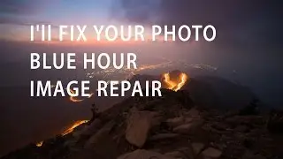 020 - I'll fix your photo - Blue Hour Image Repair