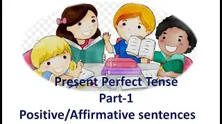 PRESENT PERFECT TENSE-PART-1 POSTIVE/AFFIRMATIVE SENTENCES